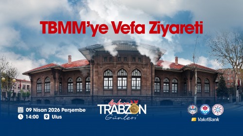 Ankara Trabzon Günleri, TBMM’ye Vefa ziyareti ile başlıyor.