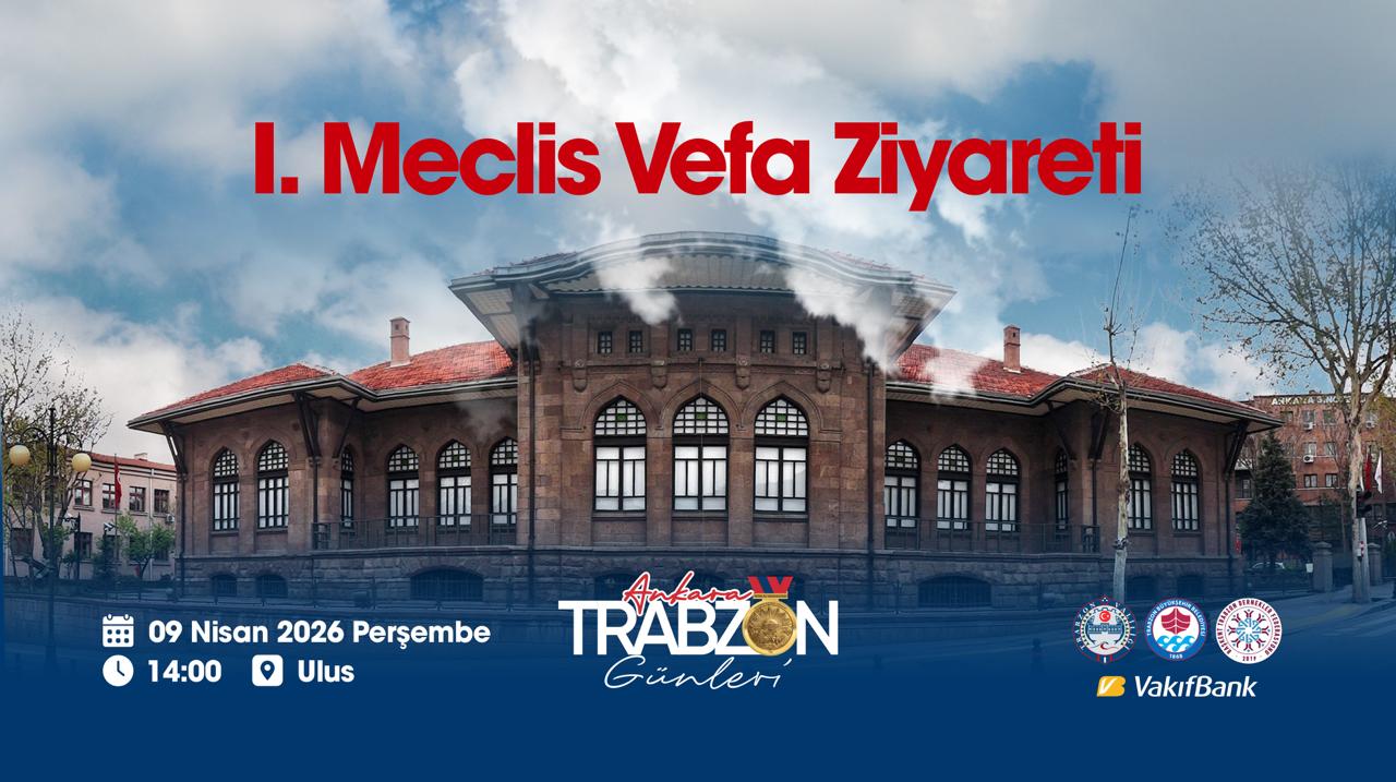 Vefa ve Tarih Buluşuyor: Ankara Trabzon Günleri 1. Meclis’te başlıyor